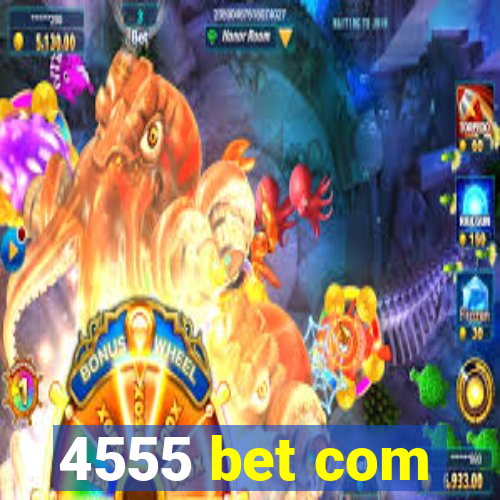 4555 bet com